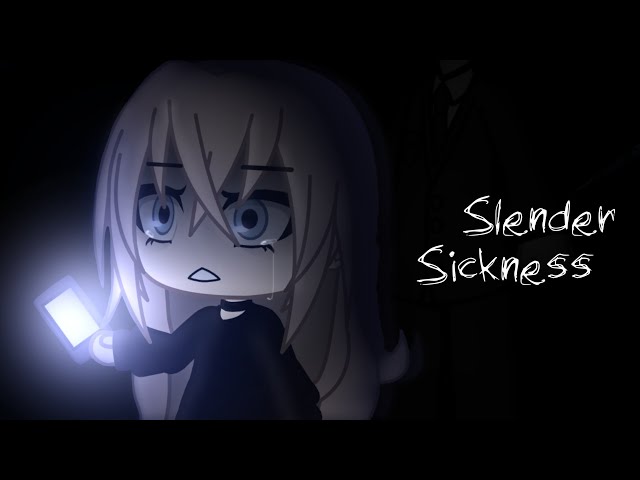 Slender Sickness - GLMM CREEPYPASTA |Star&Moon| class=