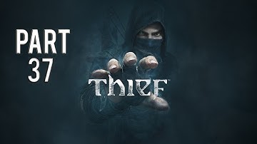 Thief Gameplay Walkthrough Part 37 - (PC PS4 XBOX ONE)