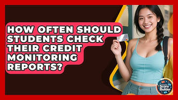 How Often Should Students Check Their Credit Monitoring Reports? | Student Score Builder News