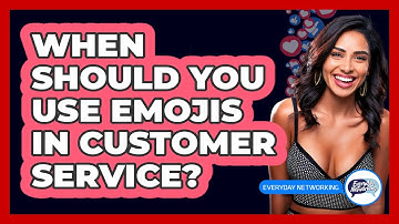 When Should You Use Emojis In Customer Service? - Everyday-Networking