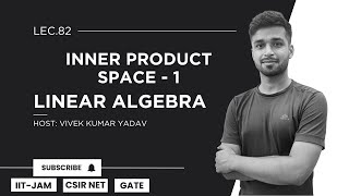 Lec. 82 | Inner Product Space - 1 | Linear Algebra | IIT JAM| CSIR Net| Gate | Vivek Maths