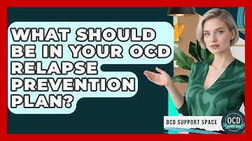 What Should Be In Your OCD Relapse Prevention Plan? - OCD Support Space