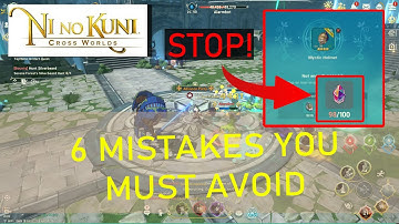 6 Mistakes you MUST AVOID | NI NO KUNI: CROSS WORLDS