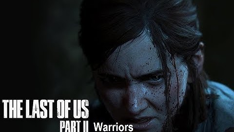The Last Of Us Part II- Warriors