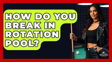 How Do You Break In Rotation Pool? - Billiards Hustlers
