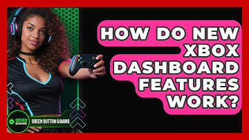 How Do New Xbox Dashboard Features Work? - Green Button Gaming