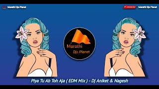 Piya Tu Abh Toh Aja ( EDM Mix ) - Dj Aniket & Nagesh