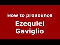 How to pronounce Ezequiel Gaviglio (Spanish/Argentina) - PronounceNames.com