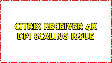Citrix Receiver 4k DPI scaling issue