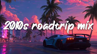 2010s roadtrip vibes ~2010s feel good mix ~best songs of the decade 2010-2019