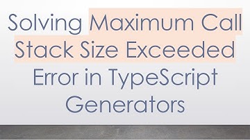 Solving Maximum Call Stack Size Exceeded Error in TypeScript Generators