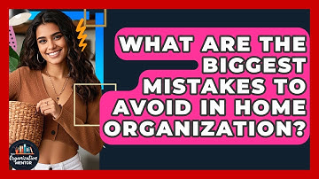 What Are the Biggest Mistakes to Avoid in Home Organization? | Your Organization Mentor