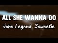 All She Wanna Do - John Legend, Saweetie{Letra}🎼