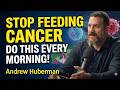 Top Cancer Doctor: “Do This EVERY Morning After 50 to Starve Cancer Cells” | Dr. Andrew Huberman