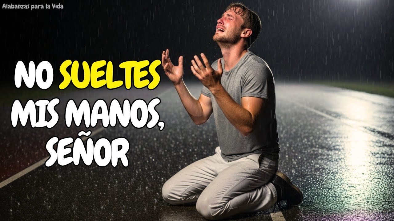 No sueltes mis manos, Señor | Música Cristiana | Adoración