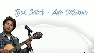 Tyok Satrio - Ada Untukmu (Lirik)