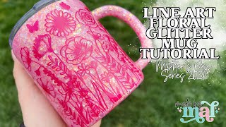 Line Art Floral Glitter Mug Tutorial | Mother's Day Series 2024
