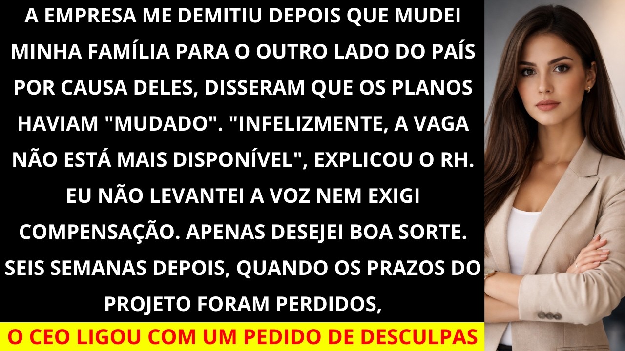 A empresa me demitiu depois que eu mudei minha família de cidade por causa deles, alegando que...
