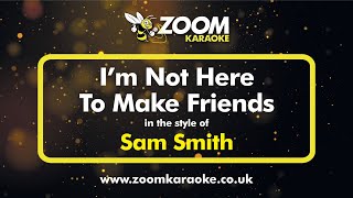 Sam Smith - I'm Not Here To Make Friends - Karaoke Version from Zoom Karaoke