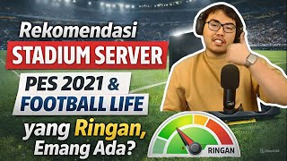 REKOMENDASI STADIUM SERVER PES 2021 &amp; FOOTBALL LIFE YANG RINGAN, EMANG ADA? 🤔
