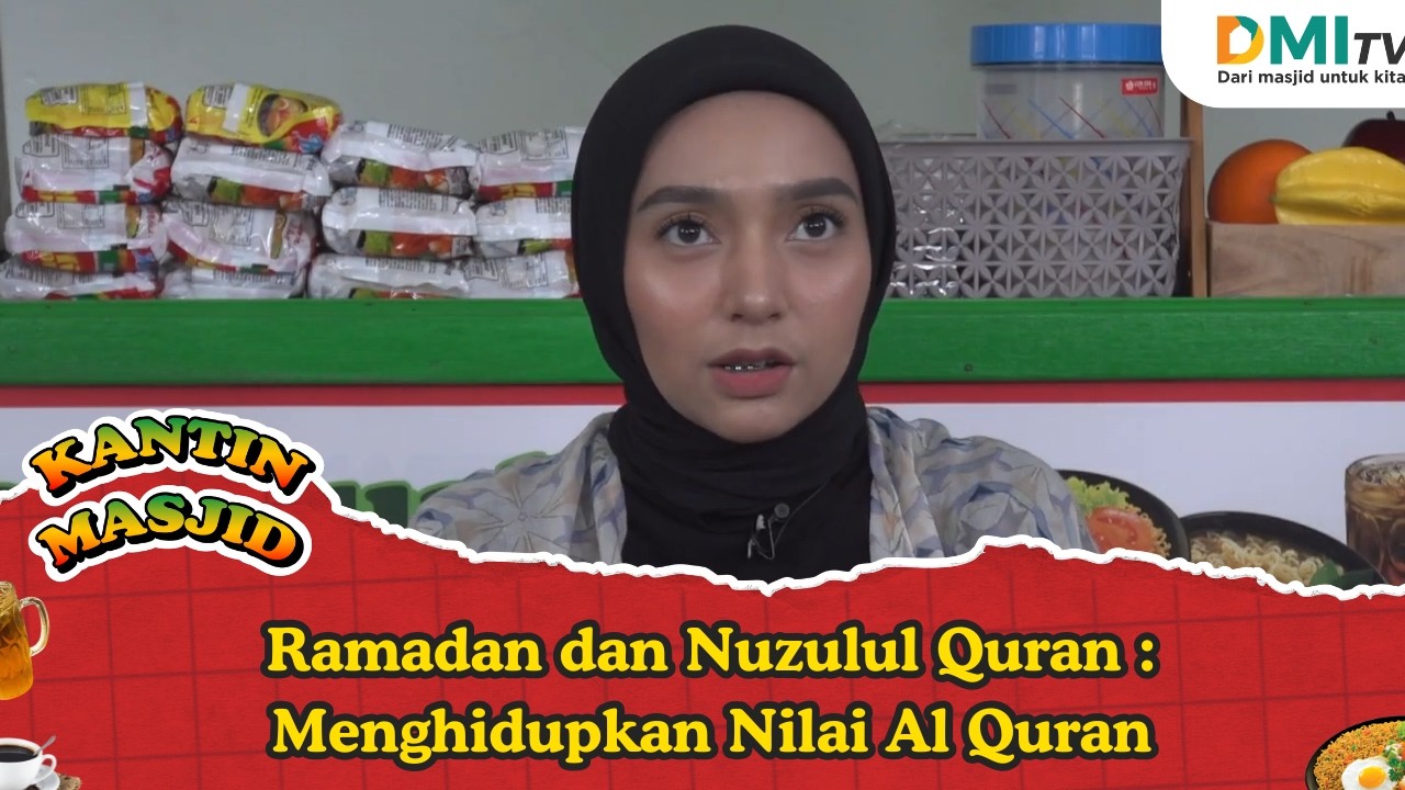 Ramadan dan Nuzulul Quran: Menghidupkan Nilai Al-Quran - Kantin Masjid eps 34