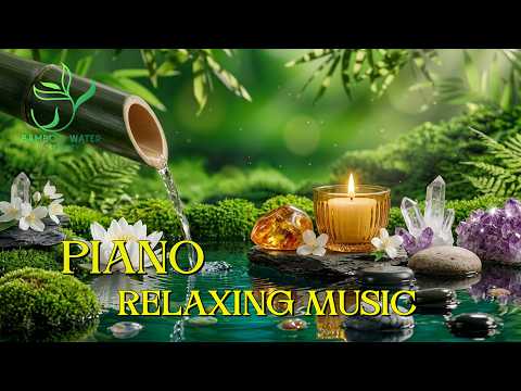 Piano relaxing music 🌿 Bamboo Water Sounds, Deep Sleep Music, Stress & Anxiety Relief