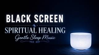 Spiritual Healing Sound Bath  [BLACK SCREEN]
