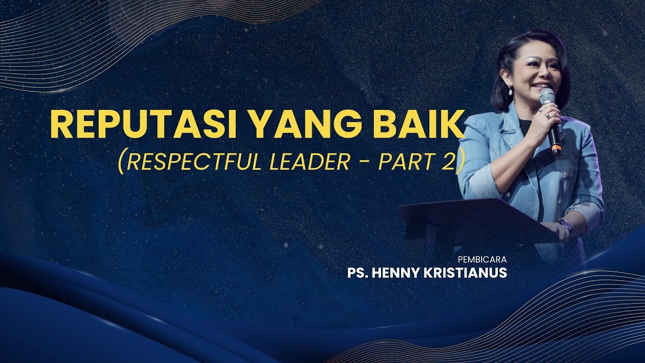 REPUTASI YANG BAIK (RESPECTFUL LEADER - PART 2) - PS. HENNY KRISTIANUS