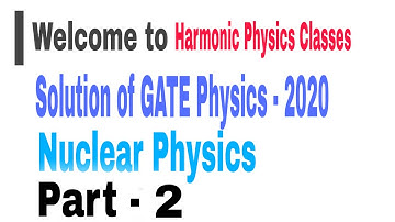 Part - 2 Nuclear physics gate physics solution 2020 || gate physics 2020 || Harmonicphysicsclasses