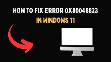 How to Fix Error 0x80048823 in Windows 11