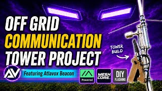 Ghost Tower 1: Off Grid LoRa Communication Tower Project with Atlavox Beacon! 