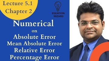 Lec 5.1 | Chp 2 | Numerical on Absolute Error, Mean Absolute Error, Relative Error, Percentage Error