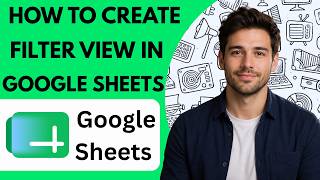 How to create a filter view in Google Sheets Full Guide 2026