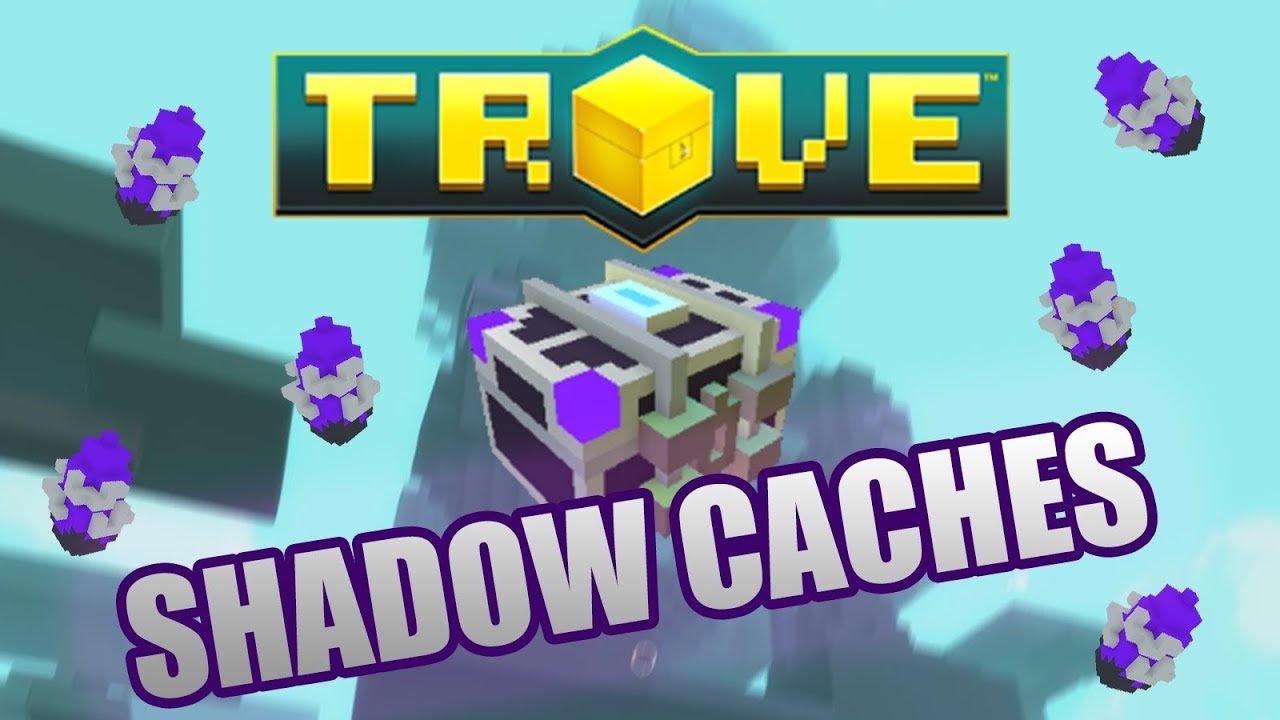 TROVE - 500 SHADOW CACHE