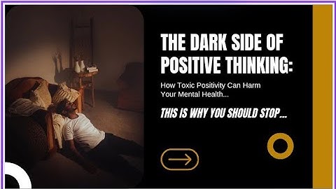 The Dark Side of Positive Thinking: When Positivity Turns Toxic