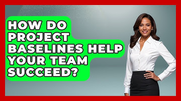 How Do Project Baselines Help Your Team Succeed? - The Project Manager Toolkit