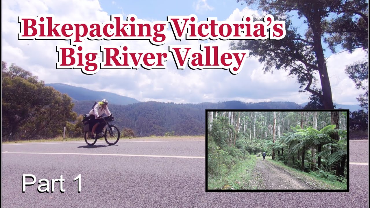 Bikepacking Victoria's Big River Valley     Part 1