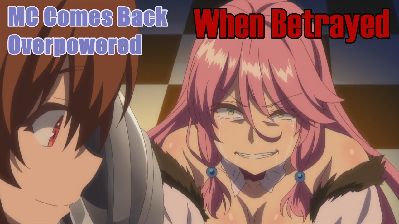 Anime List Where The Main Character Gets Overpowered When Betrayed