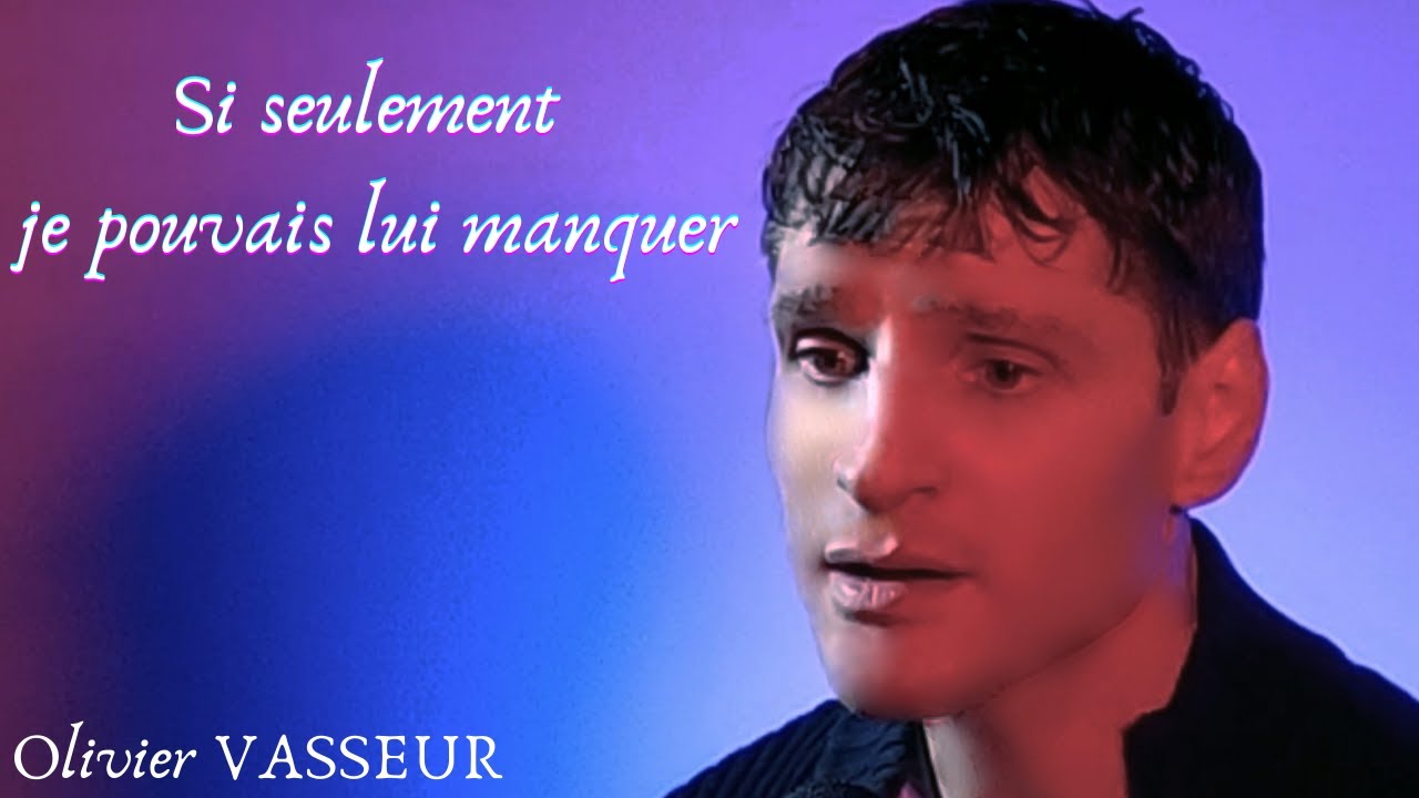 Si seulement je pouvais lui manquer Olivier Vasseur YouTube Si seulement je pouvais lui manquer Olivier Vasseur YouTube