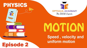 IGCSE Physics - 0625 - Unit 2 - Motion - Episode 2 - Speed, velocity and Uniform motion
