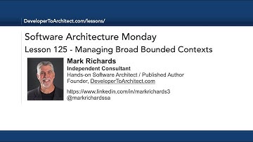 Lesson 125 - Managing Broad Bounded Contexts