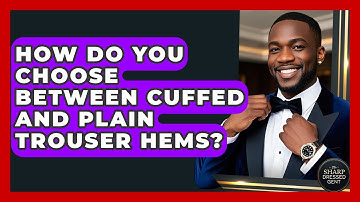 How Do You Choose Between Cuffed And Plain Trouser Hems? - The Sharp Dressed Gent