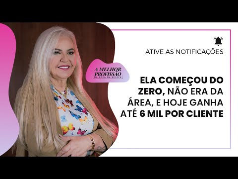 Ela começou do zero, não era da área, e hoje ganha até 6 mil por cliente.