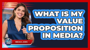 What Is My Value Proposition In Media?