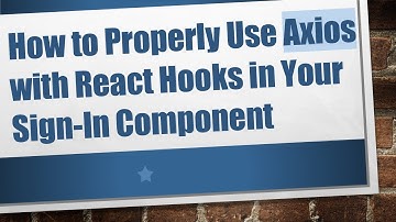How to Properly Use Axios with React Hooks in Your Sign-In Component