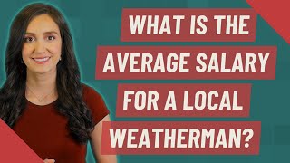 What is the average salary for a local weatherman?