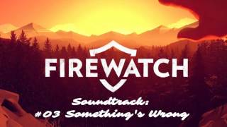 Firewatch Soundtrack - 03 Something's Wrong