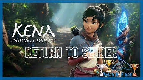 Return to Sender - Trophy Guide: Kena Bridge of Spirits