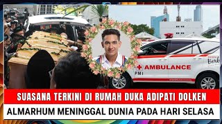 INNALILLAHI, Suasana Terkini di Rumah Duka Adipati Dolken, Almarhum Meninggal Dunia Hari Selasa