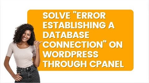 Solve "Error Establishing a Database Connection" on WordPress Through cPanel